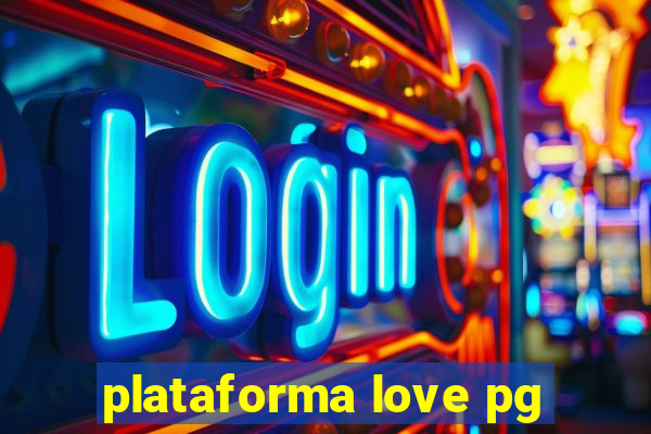 plataforma love pg